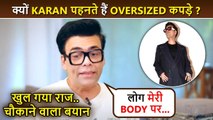 Karan Johar Finally Breaks Silence On Wearing Oversized Clothes, Reason Will Shock You