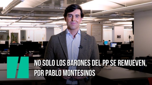 No solo los barones del PP se remueven, por Pablo Montesinos