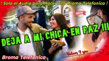 Audio para hacer Bromas Telefonicas - Deja a mi Chica en Paz !!!