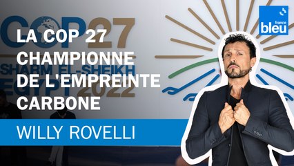 La COP 27, championne de l'empreinte carbone - Le billet de Willy Rovelli