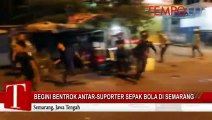 Begini Bentrokan Antar Suporter Sepak Bola di Semarang