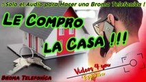 Audio para hacer Bromas Telefonicas - Le Compro la Casa !!