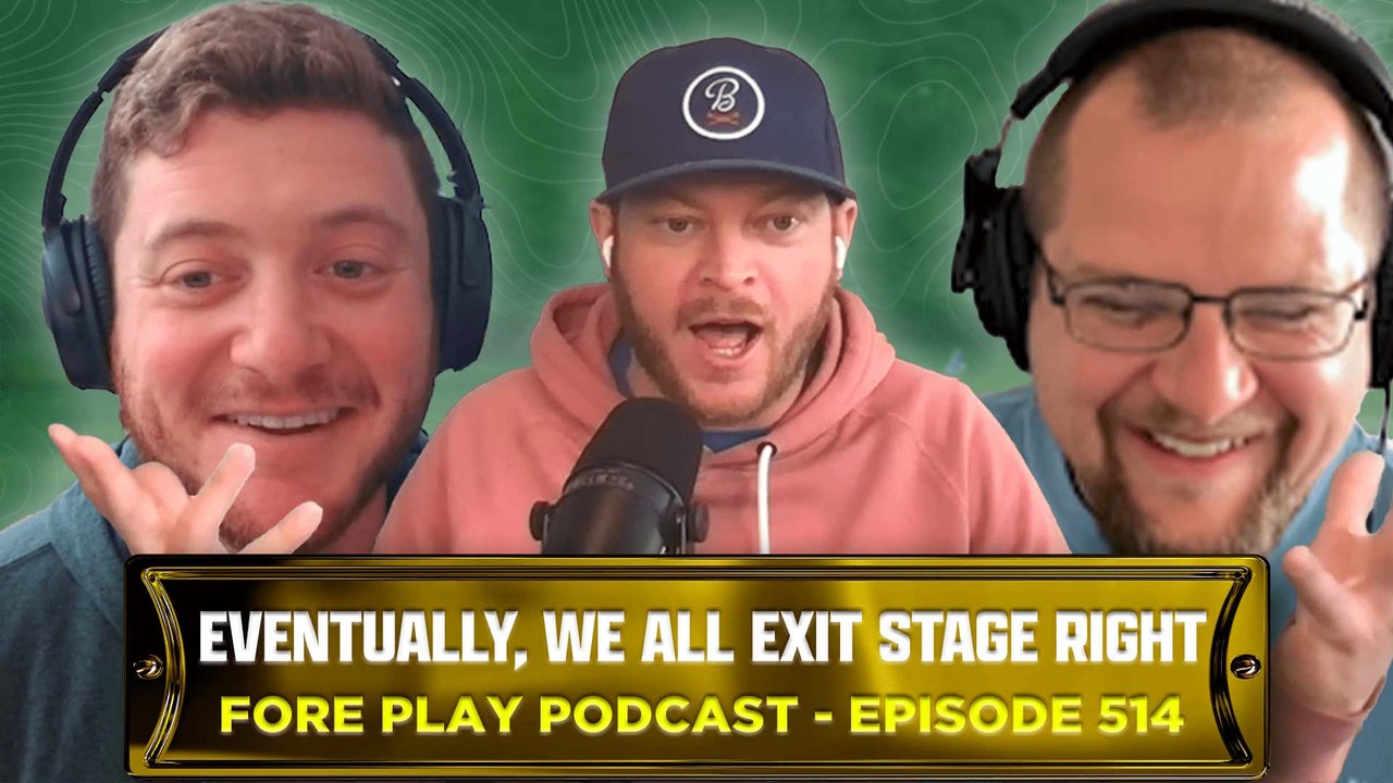 Eventually, We All Exit Stage Left - Fore Play Episode 514