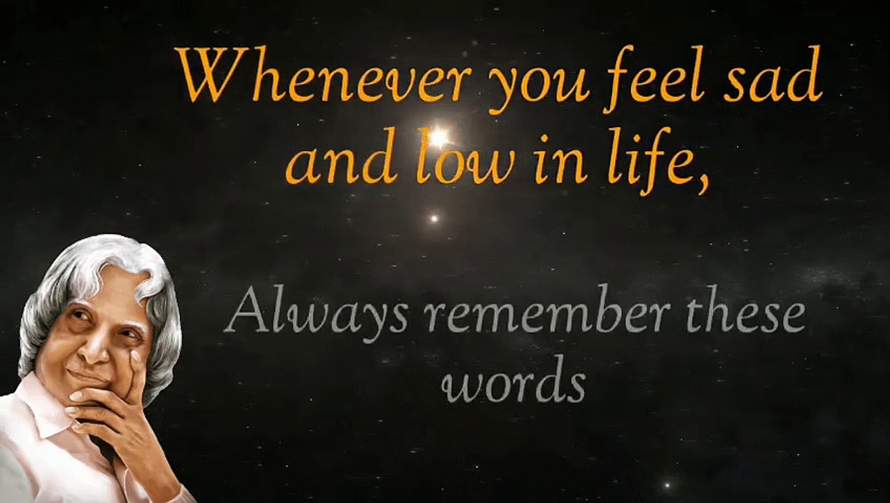 Whenever you feel sad and low in life remember these words_By APJ Kalam Sir