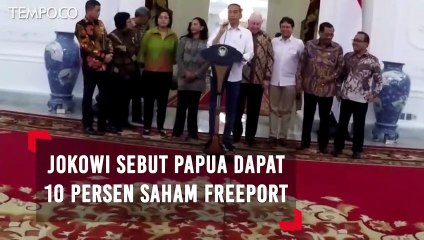 Usai Divestasi, Jokowi: Papua Dapat 10 Persen Saham Freeport