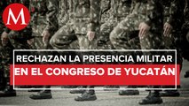 Congreso de Yucatán rechaza extender presencia del Ejército en las calles