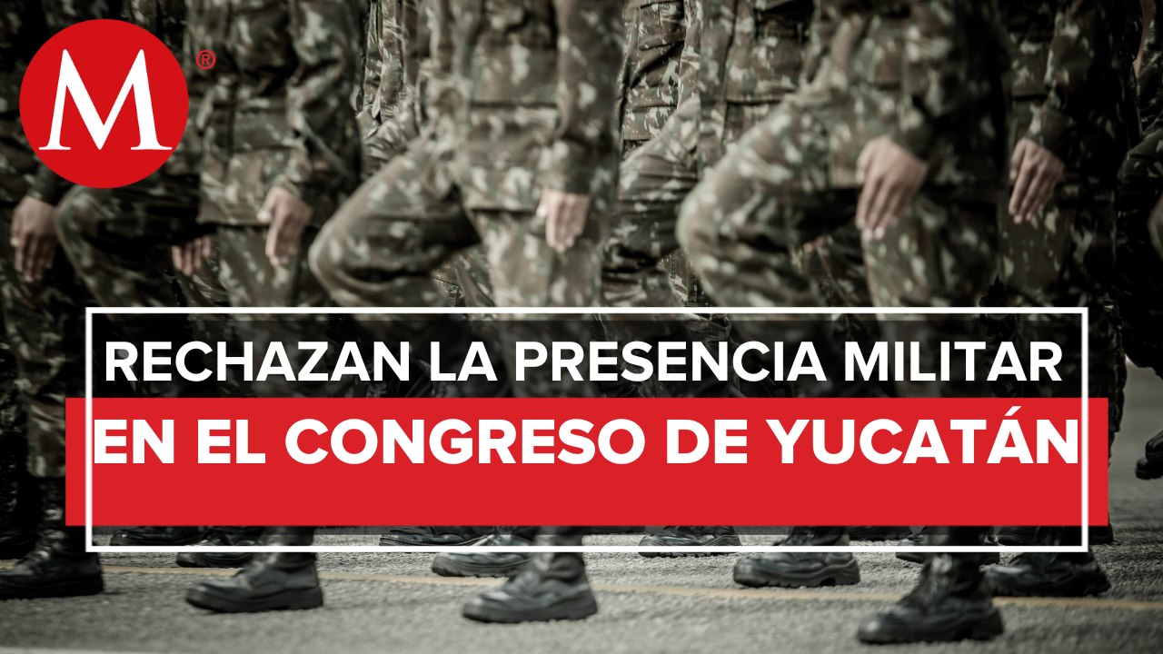 Congreso de Yucatán rechaza extender presencia del Ejército en las calles