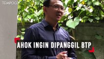 Bebas dari Penjara, Ahok Ingin Dipanggil BTP