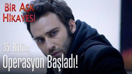 Operasyon başladı!  - Bir Aşk Hikayesi 35. Bölüm