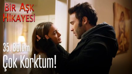 Çok korktum! - Bir Aşk Hikayesi 35. Bölüm