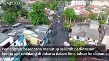 Video Drone: Semua Perlintasan Kereta Api di Jakarta Akan Ditutup