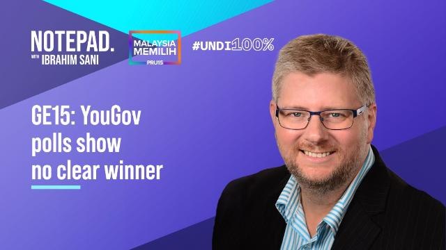 Notepad with Ibrahim Sani: GE15 | YouGov polls show no clear winner