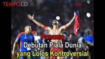 Panama, Debutan Piala Dunia yang Lolos Kontroversial