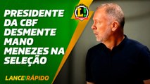 Lance! Rápido - Presidente da CBF desmente Mano Menezes na Seleção