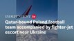 Two fighter jets escort Qatar-bound Poland football team close to Ukraine border