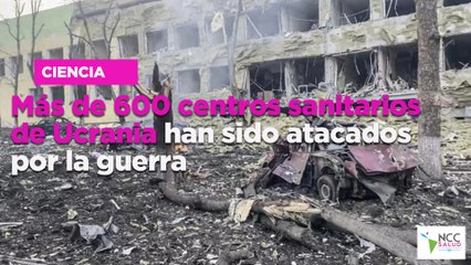 Más de 600 centros sanitarios de Ucrania han sido atacados por la guerra