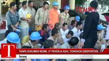 Tanpa Dokumen Resmi, 37 Pekerja Asal Tiongkok Dideportasi