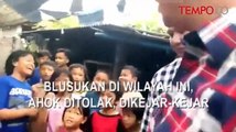 Blusukan di Wilayah Ini Ahok Ditolak Warga, Dikejar-kejar