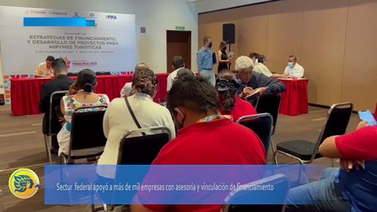 Secretaría de Turismo federal apoyó a más de mil empresas con asesoría y vinculación de financiamiento