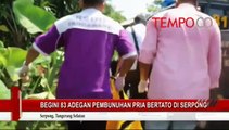 Begini 83 Adegan Pembunuhan Pria Bertato di Serpong