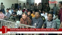 Korupsi Pembangunan RSUD Tangerang Selatan, Wawan Didakwa Pasal Berlapis