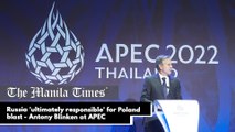 Russia 'ultimately responsible' for Poland blast - Antony Blinken at APEC