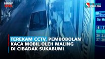Terekam CCTV, Pembobolan Kaca Mobil oleh Maling di Cibadak Sukabumi