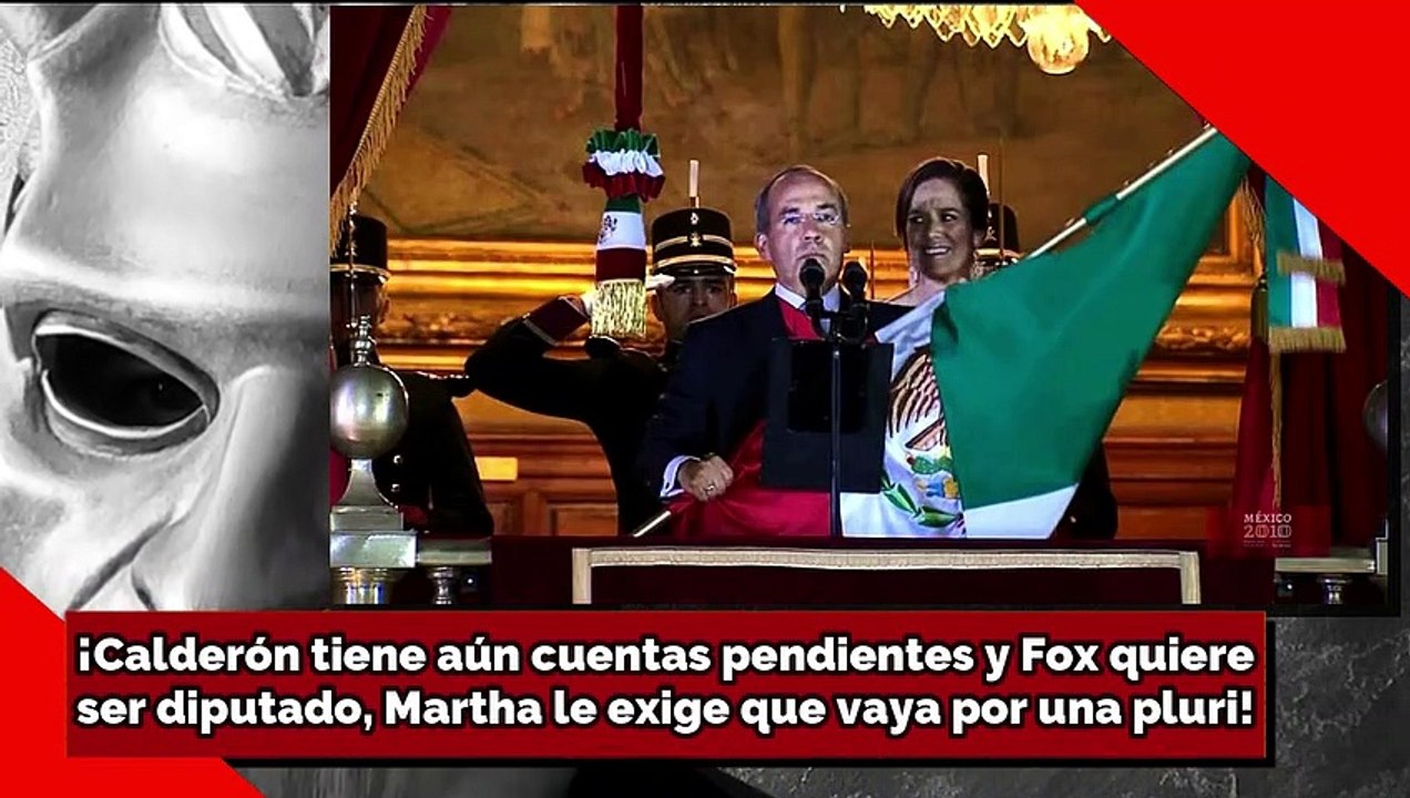 ¡Calderón tiene aún cuentas pendientes y Fox quiereser diputado, Martha le exige que vaya por una pluri!