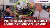 Pilih Makan di Hotel, Anies Baswedan Disebut Taraf Kehidupannya Lebih Rendah Ketimbang Gibran