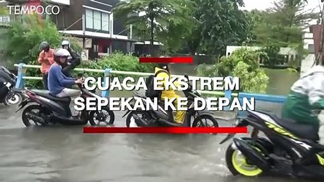 Waspada, Sepekan ke Depan Diprediksi Terjadi Cuaca Ekstrem