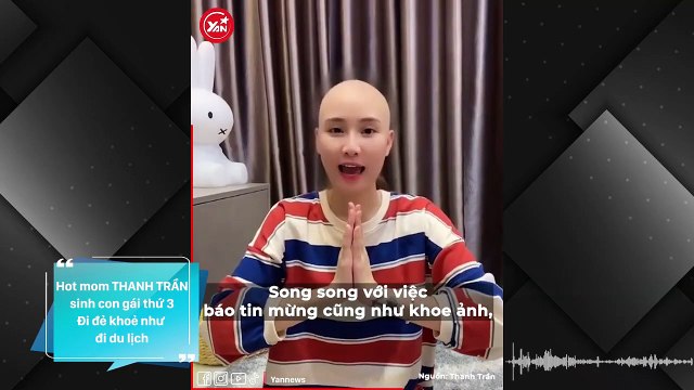 Thanh Trần kể chuyện sinh con thứ 3 như đi du lịch: Tuổi 25 khoe nhà mới khiến bao người ao ước