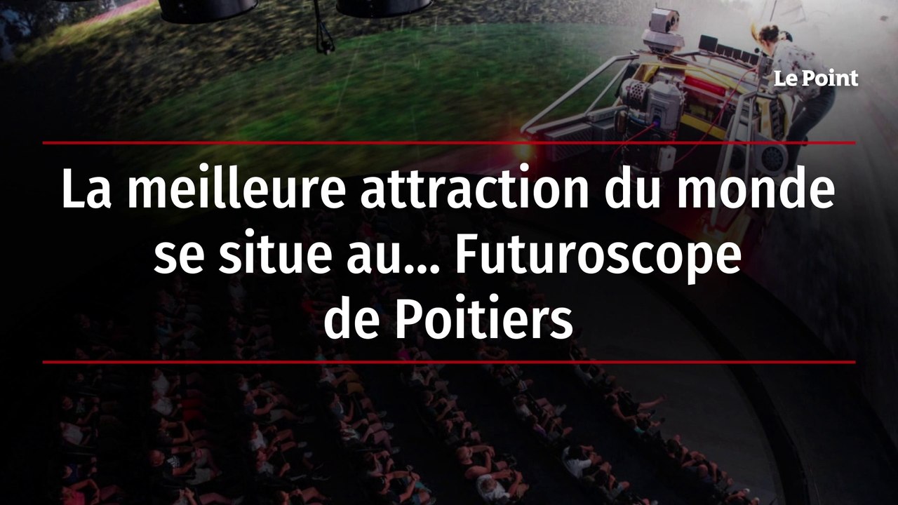 La meilleure attraction du monde se situe au… Futuroscope de Poitiers