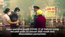 Nihil Kematian Akibat COVID-19, Ini Yang Bisa Kita Contoh Dari Vietnam
