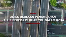 Anies Baswedan Usulkan Satu Ruas Tol Dalam Kota Dijadikan Jalur Sepeda