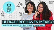 #EnVivo #CaféYNoticias | “Avalancha de votos” no solo es para Morena: AMLO | Ultraderechas en México