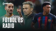 Fútbol es Radio: Luis Enrique manda de vuelta a Gayá y llama a otro futbolista del Barça, Balde