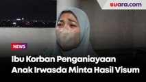 Ibu Korban Penganiayaan Anak Irwasda Minta Hasil Visum