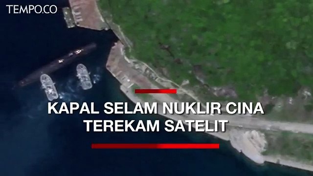 Kapal Selam Nuklir Cina Terekam di Pangkalan Bawah Tanah di Laut Cina Selatan
