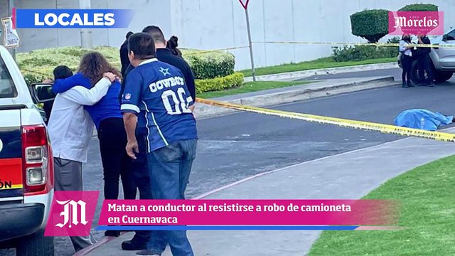 Matan a conductor al resistirse a robo de camioneta en Cuernavaca esto y mucho más en Diario de Morelos Informa