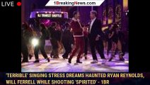 'Terrible' singing stress dreams haunted Ryan Reynolds, Will Ferrell while shooting 'Spirited' - 1br