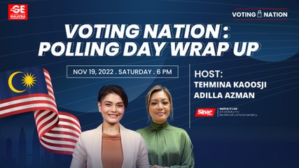 VOTING NATION GE15: POLLING DAY WRAP