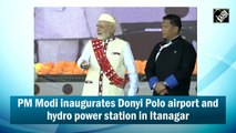 PM Modi inaugurates Donyi Polo airport and hydro power station in Itanagar