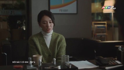 Đời Này Có Em Tập 6 | Phim Hoa Ngữ Lồng Tiếng HTV – Câu Chuyện Tình Yêu Đầy Cảm Động 💖