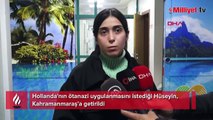 Hollanda'nın ötanazi uygulanmasını istediği Hüseyin, Kahramanmaraş’a getirildi