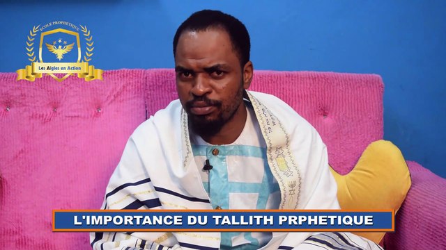 L'IMPORTANCE DU TALLITH PROPHETIQUE || ECOLE PROPHETIQUE LES AIGLES EN ACTION
