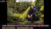 Chris Hemsworth details filming 'intense and profound' new docuseries - 1breakingnews.com
