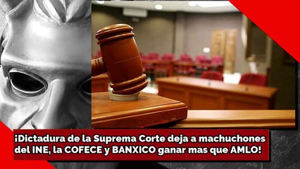 Descargar video: ¡Dictadura de la Suprema Corte deja a machuchones del INE, la COFECE y BANXICO ganar mas que AMLO!