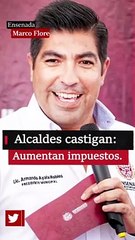 Alcaldes castigan: Aumentan impuestos en Ensenada