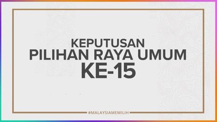 [INFOGRAFIK] Keputusan Pilihan Raya Umum ke-15