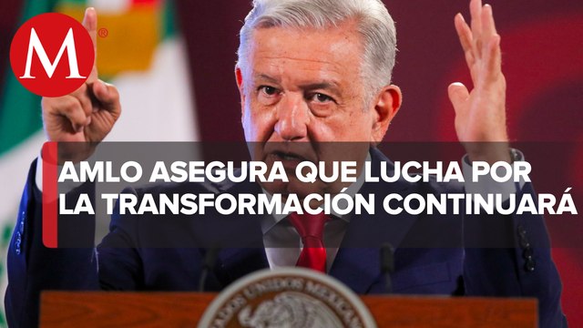 Transformación seguirá después de 2024, asegura AMLO; vamos saliendo como país